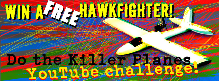WIN A FREE HAWKFIGHTER ON THE KILLERPLANES YOUTUBE CHALLENGE!